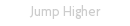 Higher Jumping